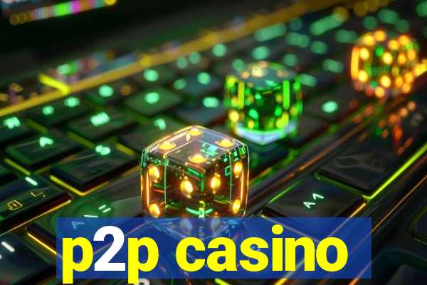 p2p casino