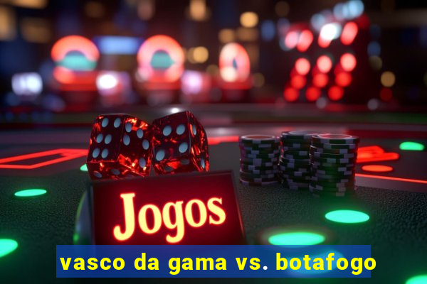 vasco da gama vs. botafogo