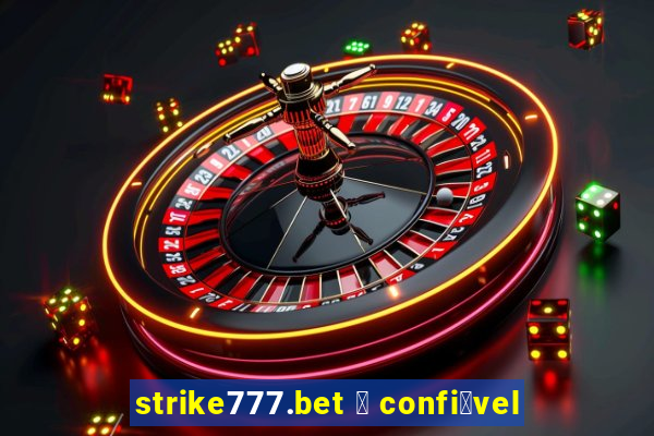 strike777.bet 茅 confi谩vel