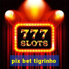 pix bet tigrinho