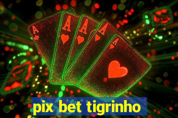 pix bet tigrinho