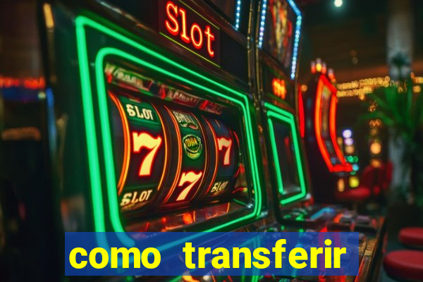 como transferir dinheiro do fortune tiger