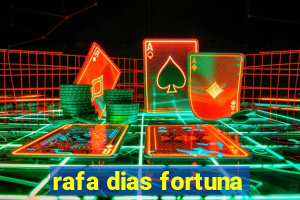 rafa dias fortuna