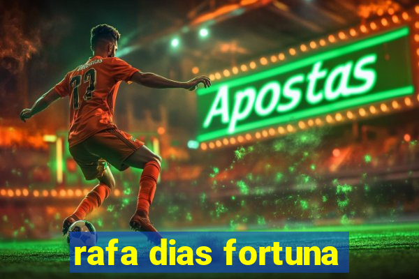 rafa dias fortuna