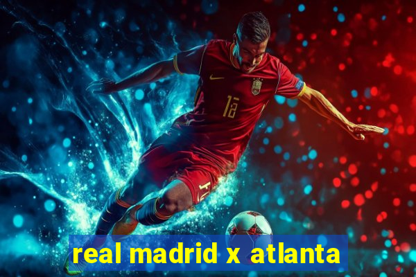 real madrid x atlanta