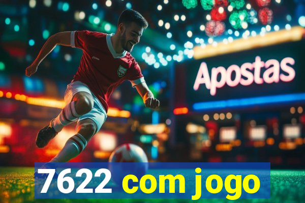 7622 com jogo