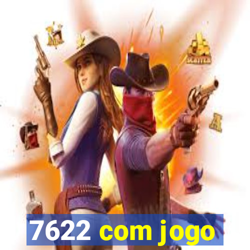 7622 com jogo