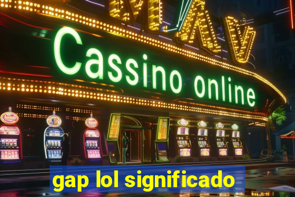 gap lol significado