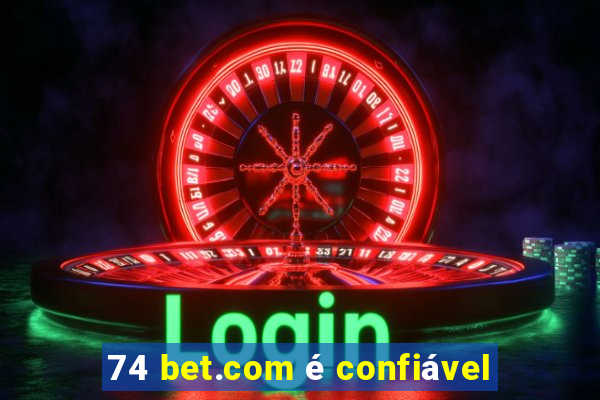 74 bet.com é confiável