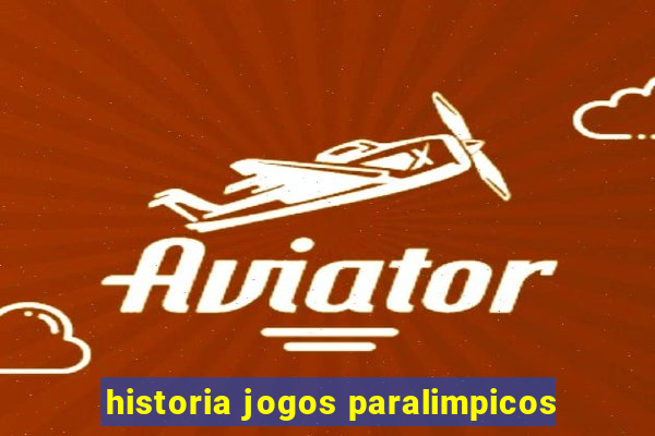 historia jogos paralimpicos