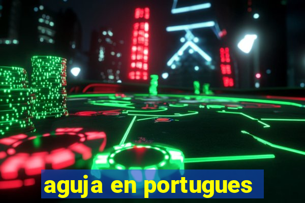 aguja en portugues