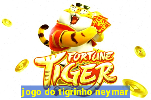 jogo do tigrinho neymar