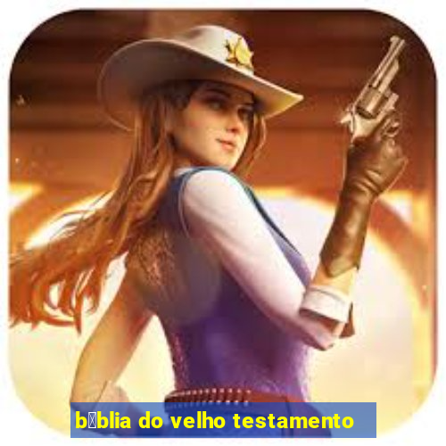 b铆blia do velho testamento