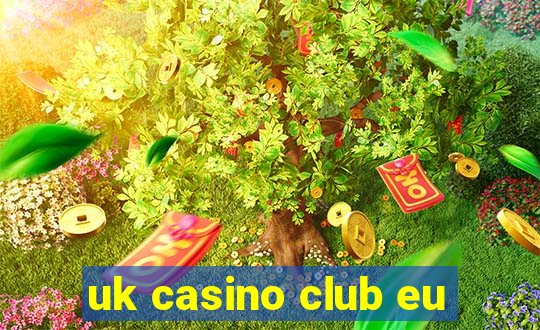 uk casino club eu