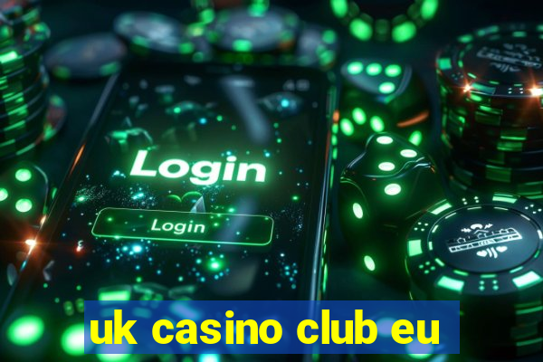 uk casino club eu