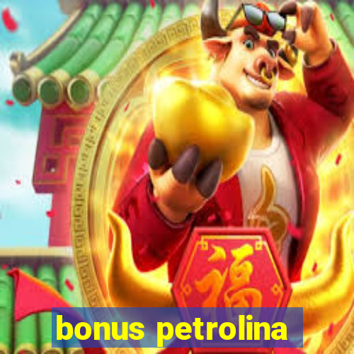 bonus petrolina