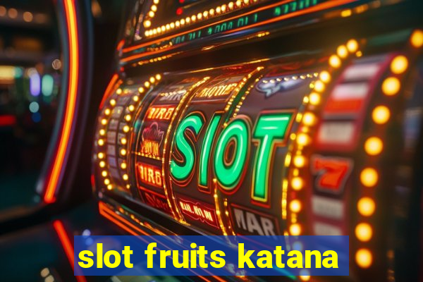 slot fruits katana