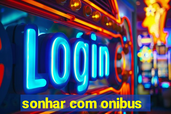 sonhar com onibus