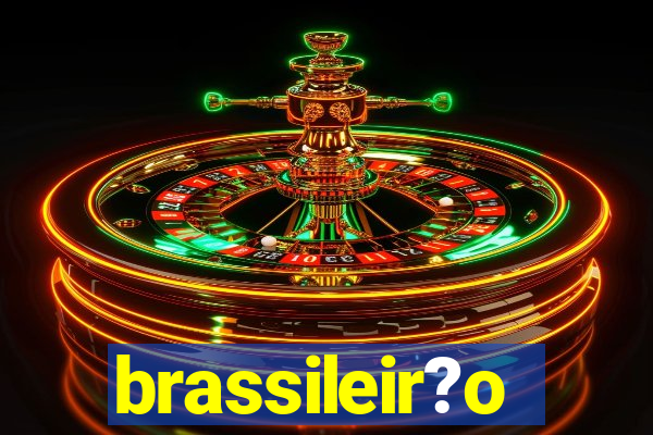 brassileir?o