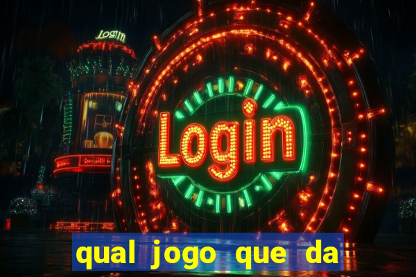 qual jogo que da dinheiro de verdade