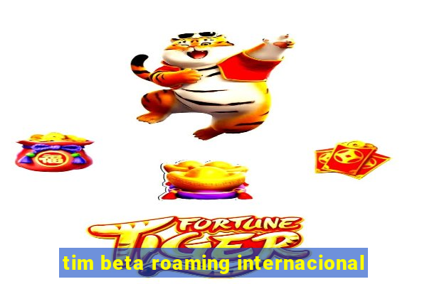 tim beta roaming internacional