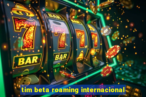 tim beta roaming internacional