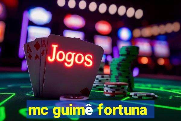 mc guimê fortuna