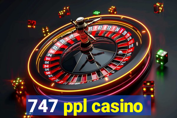 747 ppl casino