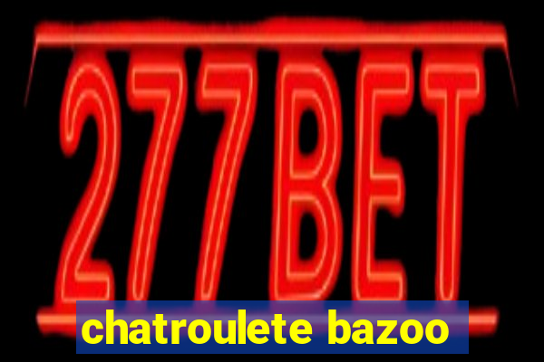 chatroulete bazoo