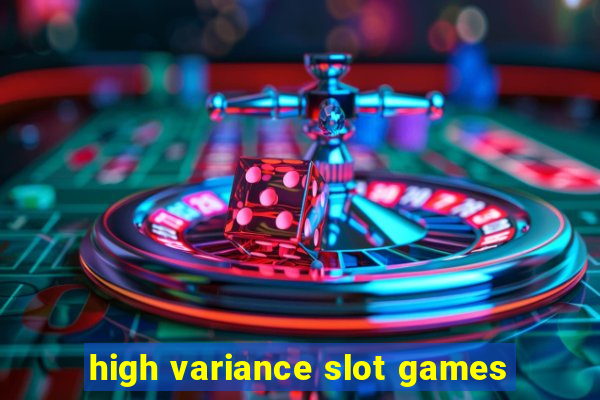 high variance slot games