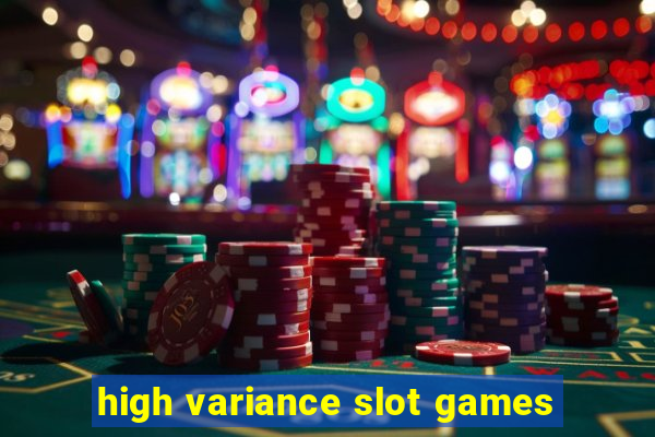 high variance slot games