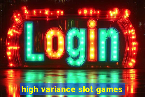 high variance slot games