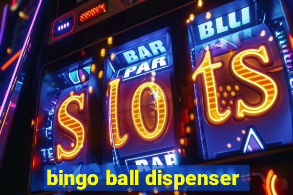 bingo ball dispenser