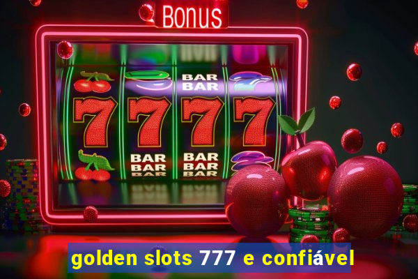 golden slots 777 e confiável