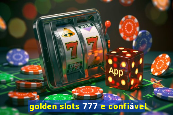 golden slots 777 e confiável