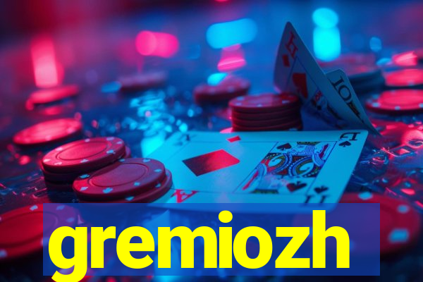 gremiozh