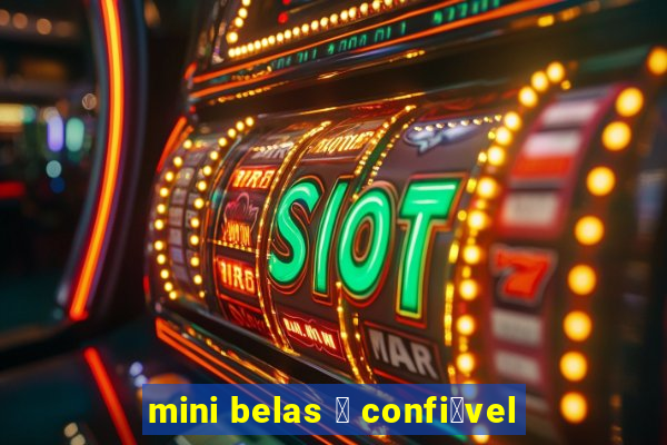 mini belas 茅 confi谩vel