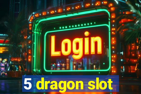 5 dragon slot