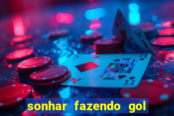 sonhar fazendo gol no futebol