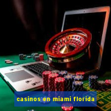 casinos en miami florida