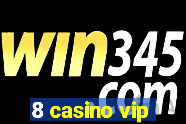 8 casino vip