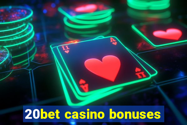 20bet casino bonuses