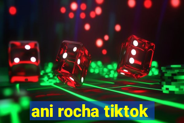 ani rocha tiktok