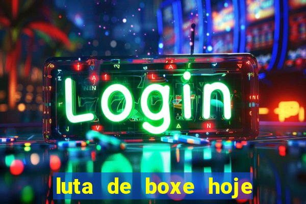 luta de boxe hoje ao vivo