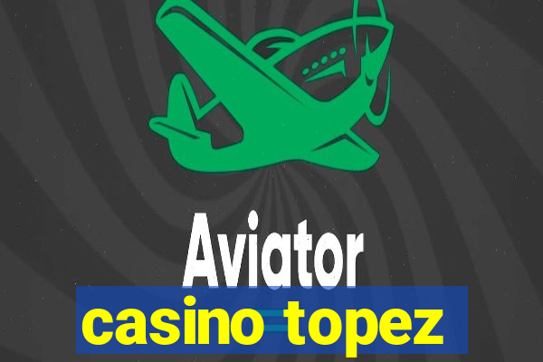 casino topez