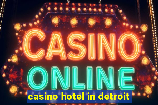 casino hotel in detroit