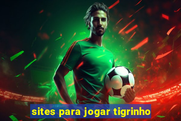 sites para jogar tigrinho