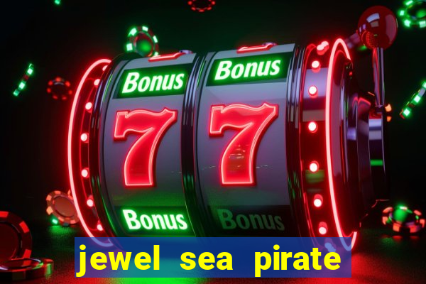 jewel sea pirate riches slot