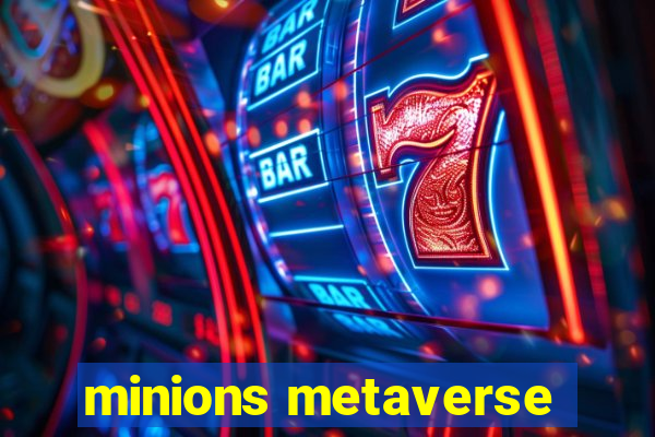 minions metaverse