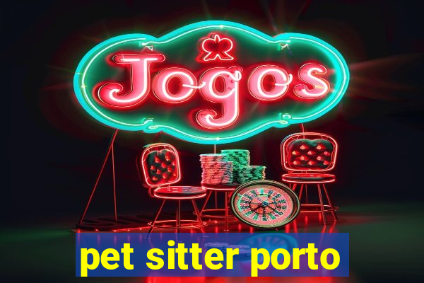 pet sitter porto